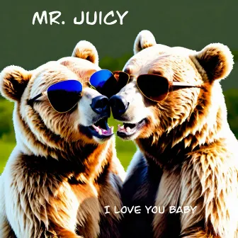 I Love You Baby by Mr. Juicy