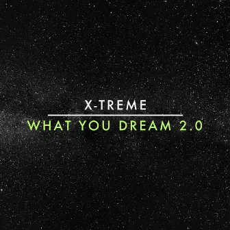 What You Dream 2.0 by X-Treme