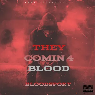 They Comin 4 Blood by Bloodsport