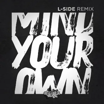 Mind Your Own (L-Side Remix) by Traumatize