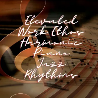 Elevated Work Ethos: Harmonic Piano Jazz Rhythms by 