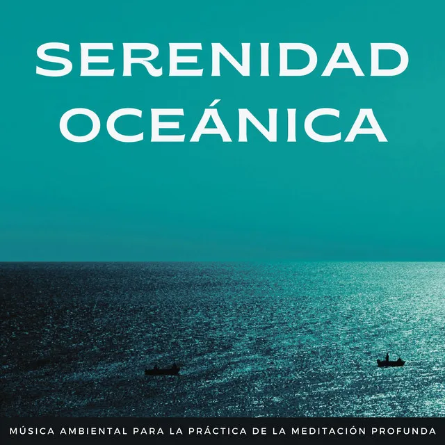 Serenidad Oceánica: Música Ambiental Para La Práctica De La Meditación Profunda