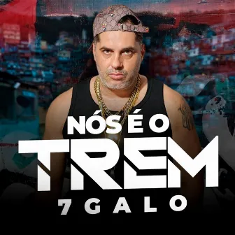 Nós é o trem by 7Galo