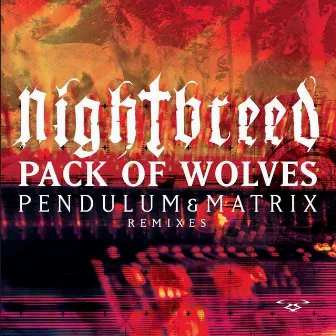 Pack of Wolves (Pendulum & Matrix Remixes) by Night Breed