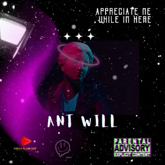 Appreciate Me While I'm Here by Ant Will