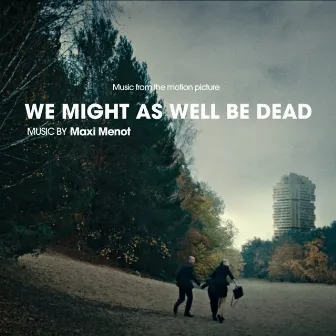 We Might As Well Be Dead by Maxi Menot