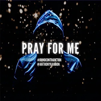 Pray for Me by John D. Contradiction