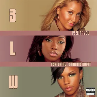 Feelin' You (feat. Jermaine Dupri) [Dirty Version] by 3LW