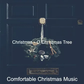 Christmas - O Christmas Tree by Comfortable Christmas Music