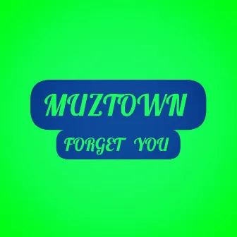 FORGET YOU by MUZTOWN