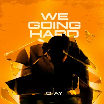 We Going Hard by C-Ay