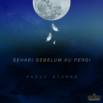 Sehari Sebelum Ku Pergi by Fazly Ridwan