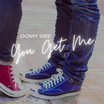 You Get Me by DOMy Gee