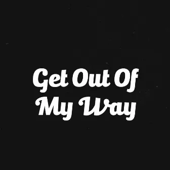 Get Out Of My Way by Fredo Fantasy