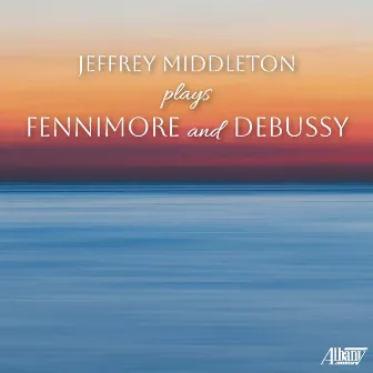 Jeffrey Middleton Plays Fennimore & Debussy by Jeffrey Middleton