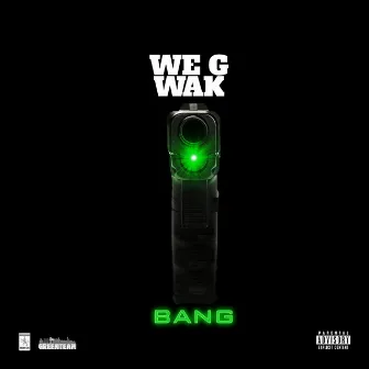 Bang by We G Wak