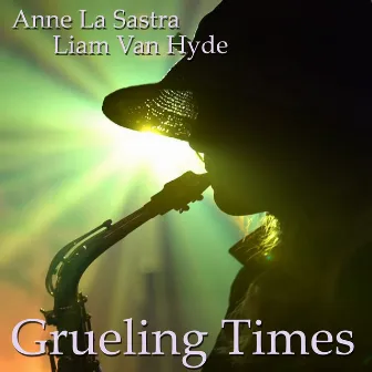 Grueling Times by Liam Van Hyde