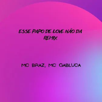 Esse Papo de Love Não Da (Remix) by MC Gabluca