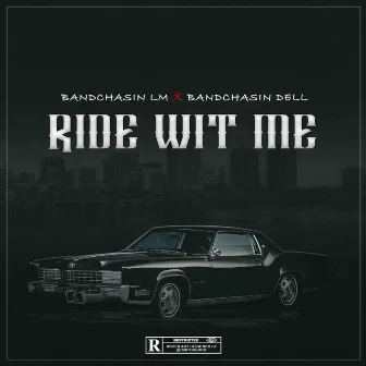 Ride Wit Me by Bandchasin LM