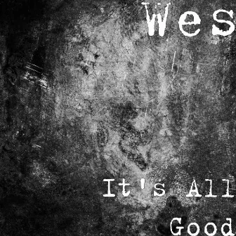 It's All Good by Wes