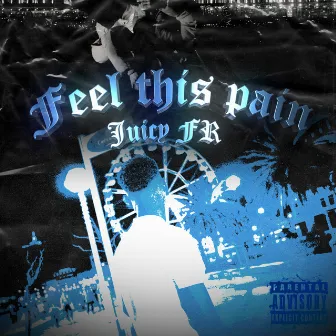 Feel This Pain by Juicy FR