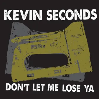 Don't Let Me Lose Ya by Kevin Seconds