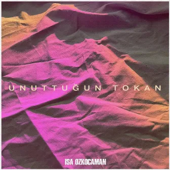 Unuttuğun Tokan by İsa Özkocaman