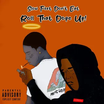 Slow Feet Don’t Eat Roll That Dope up! by Str8 Drop Lou