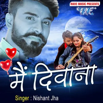 Main Deewana by Nishant Jha