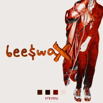 BEE$WAX by Kyevoni