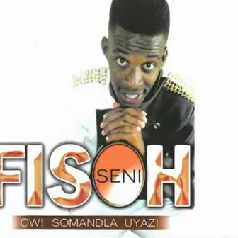 OW! Somandla uyazi by Fisoh Seni