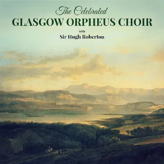 The Celebrated Glasgow Orpheus Choir by Glasgow Orpheus Choir