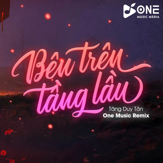 Bên Trên Tầng Lầu Remix - One Music