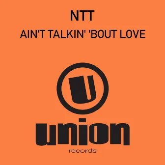 Ain't Talkin' 'bout Love by NTT