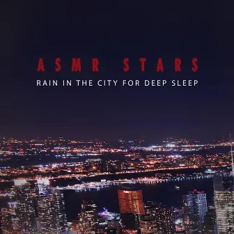 Rain in the City for Deep Sleep by ASMR Stars