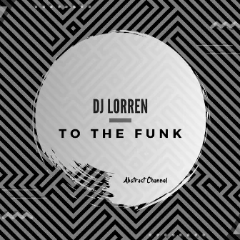 To the Funk by DJ Lorren