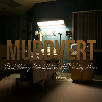 Beat Making Rehabilitation: After Visiting Hours by Murdvert