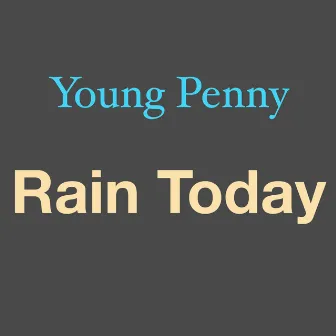 Rain Today by Young Penny