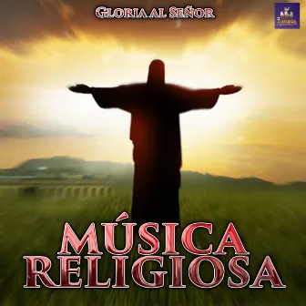 Gloria Al Señor by Canciones Catolicas