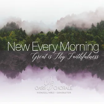 New Every Morning, Great Is Thy Faithfulness by Oasis Chorale