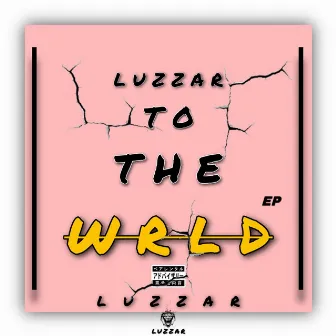 Luzzar To The Wrld by Luzzar