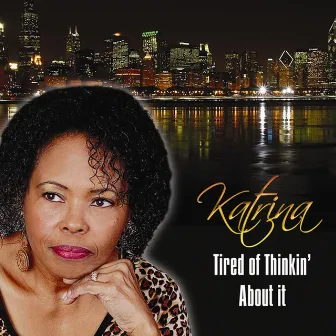 Tired of Thinkin' About It by Katrina