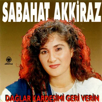 Dağlar Kardeşimi Geri Verin by Sabahat Akkiraz