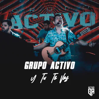 Y tu te vas by Grupo Activo