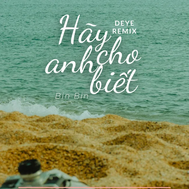 Hãy Cho Anh Biết - Deye Remix