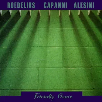 Friendly Game by Roedelius . Fabio Capanni & Nicola Alesini