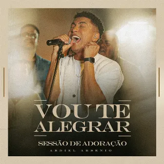 Vou Te Alegrar - Versão Estendida (Ao Vivo) by Abdiel Arsenio