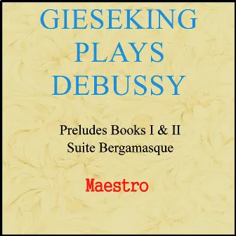 Gieseking plays Debussy: Preludes and Suite Bergamasque by Walter Gieseking