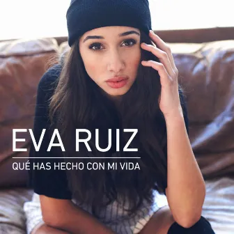 Qué has hecho con mi vida by Eva Ruiz