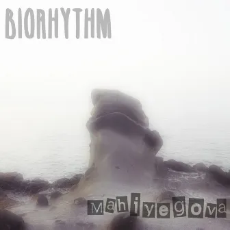 Mahiyegova by BioRhythm